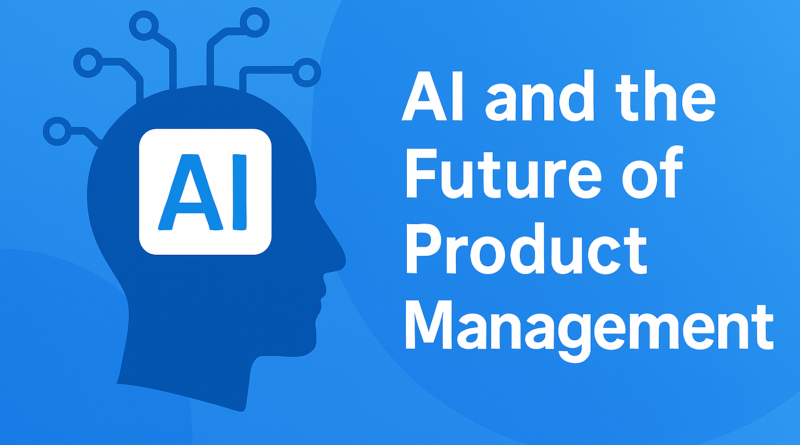 AI and the Future of Product Management